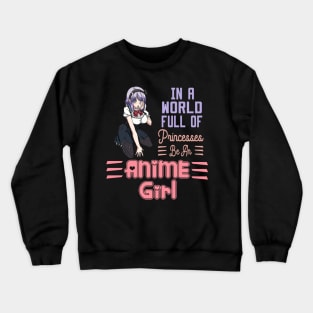 in a world full of princesses anime girl Crewneck Sweatshirt